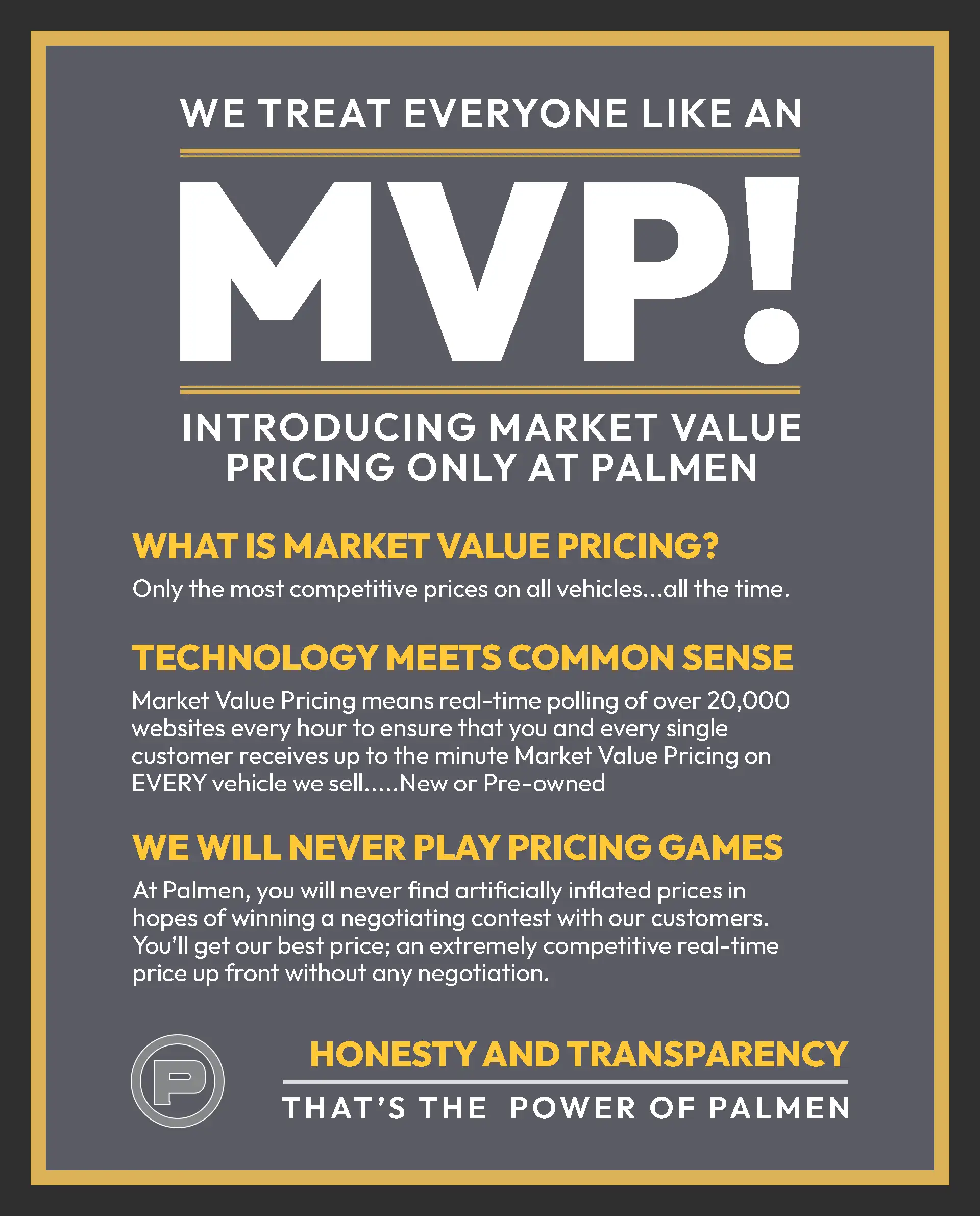 We treat everyone like an MVP. INtroducing market value pricing only at Palmen Motors CDJR. Only the most competitive pricing on all vehicles updated hourly from over 20,000 websites
